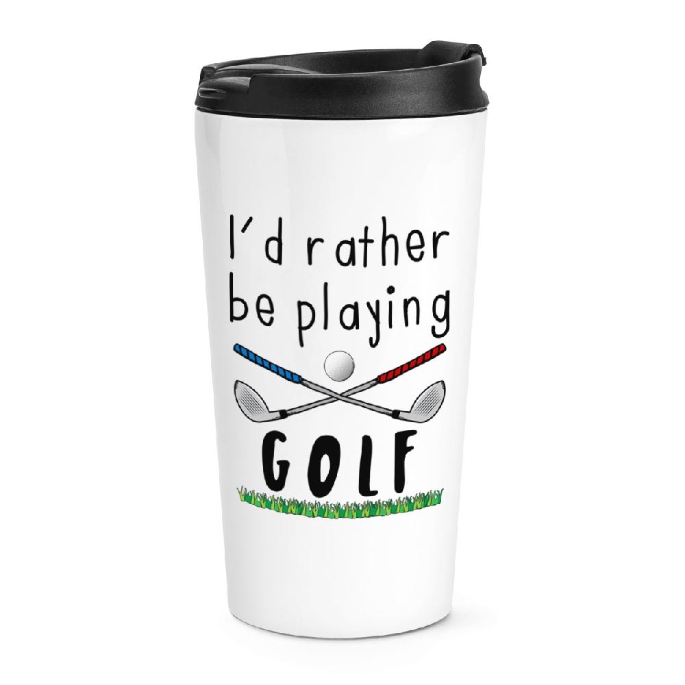 gift base I'd Rather Be Playing Golf Travel Mug Cup