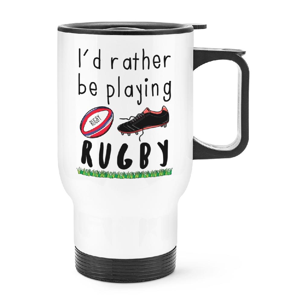 gift base I'd Rather Be Playing Rugby Travel Mug Cup With Handle