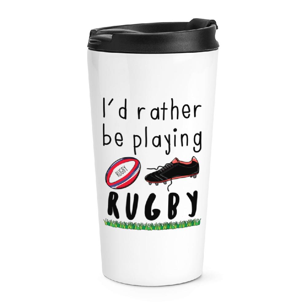 gift base I'd Rather Be Playing Rugby Travel Mug Cup