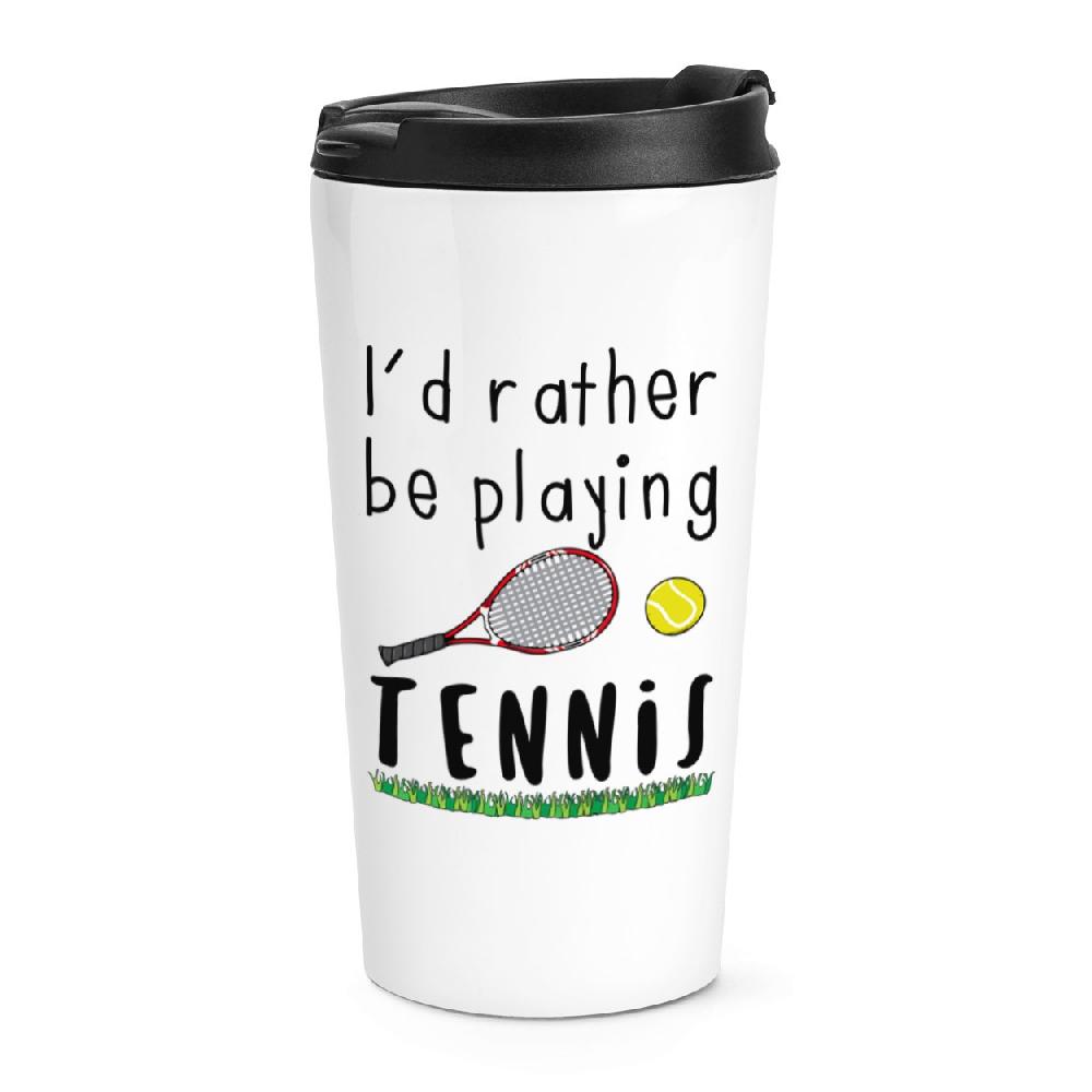 gift base I'd Rather Be Playing Tennis Travel Mug Cup