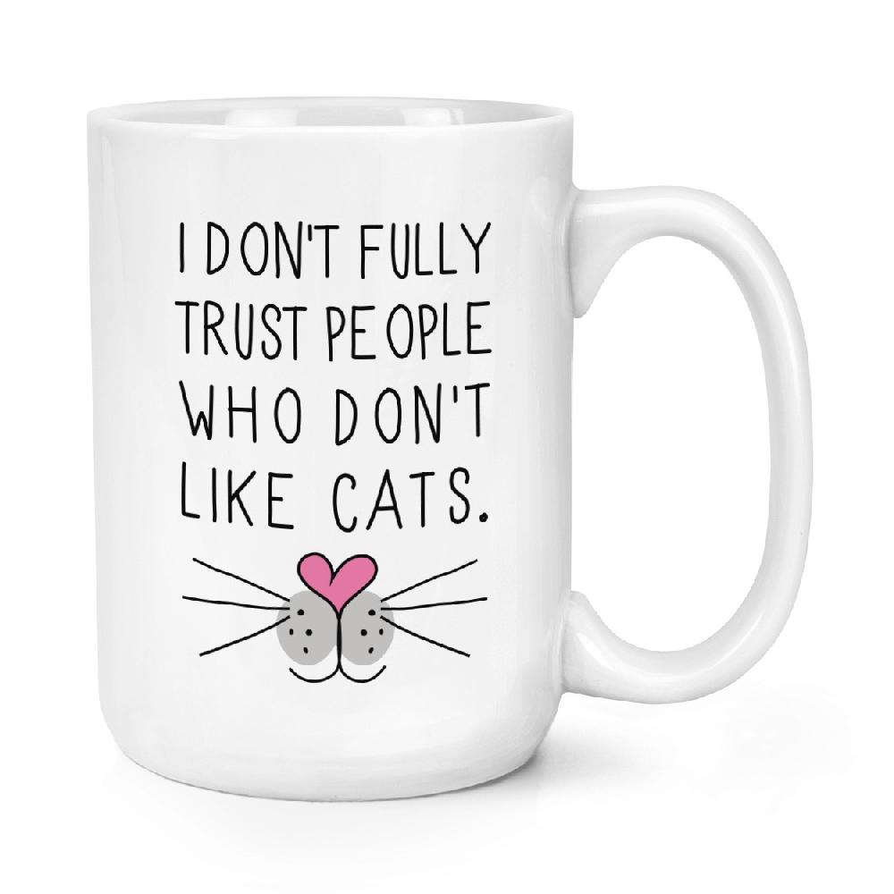gift base I Don't Fully Trust People Who Don't Like Cats 15oz Large Cup Mug