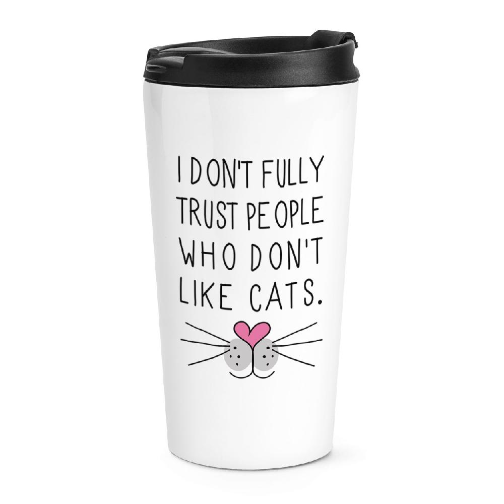 gift base I Don't Fully Trust People Who Don't Like Cats Travel Mug Cup