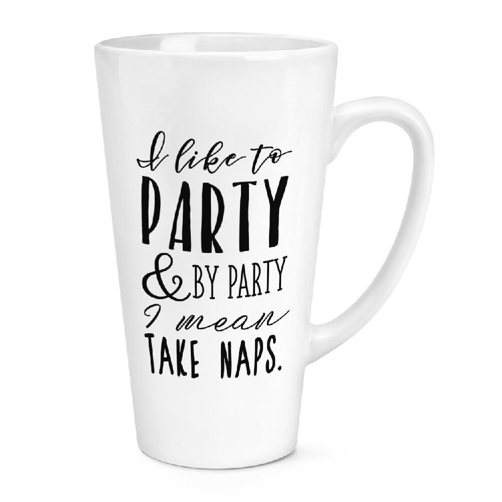 gift base I Like To Party And By Party I Mean Take Naps 17oz Large Latte Mug Cup