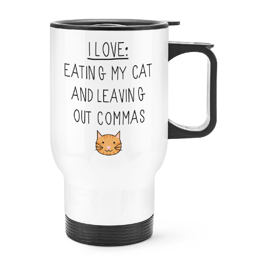 gift base I Love Eating My Cat and Leaving Out Commas Travel Mug Cup With Handle