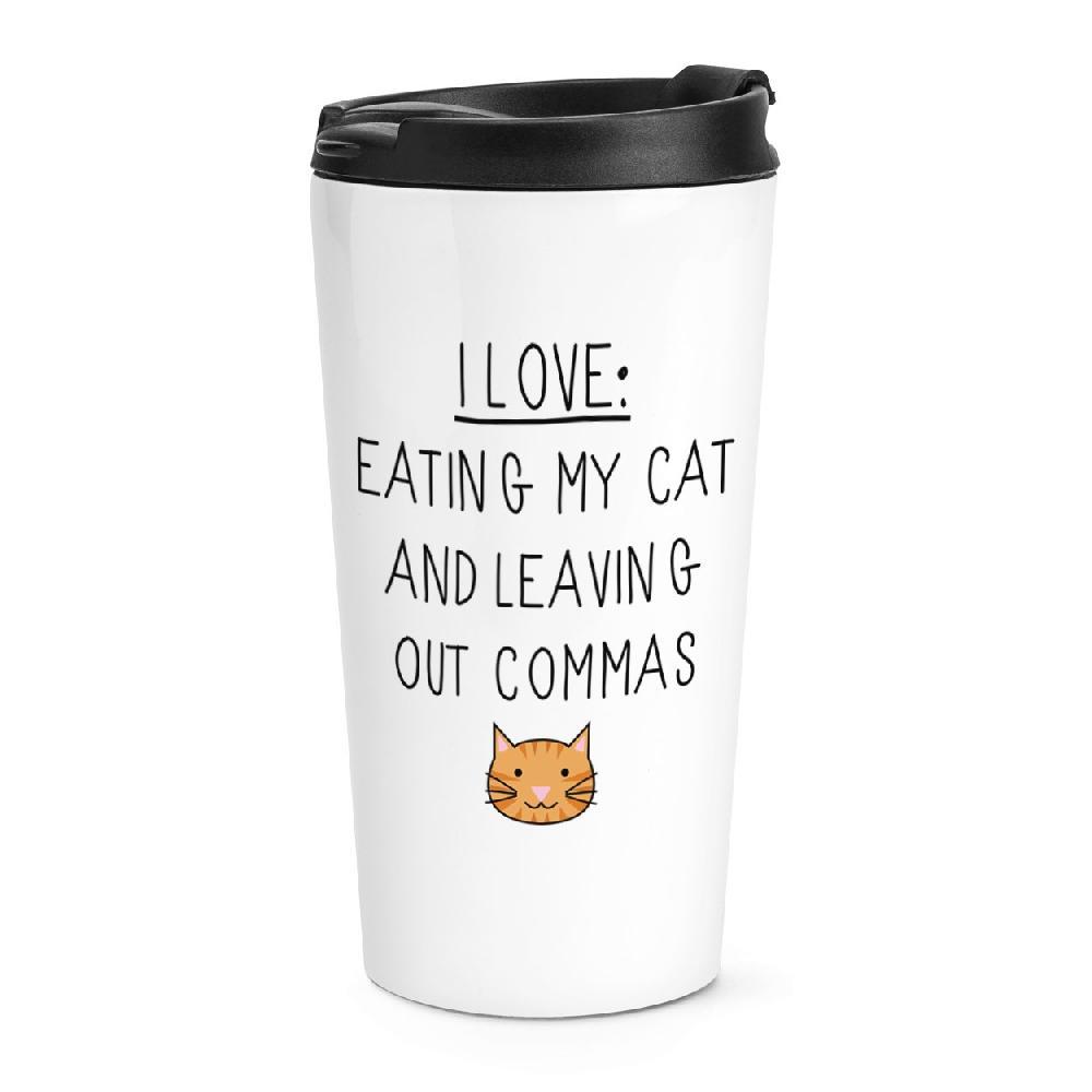 gift base I Love Eating My Cat and Leaving Out Commas Travel Mug Cup
