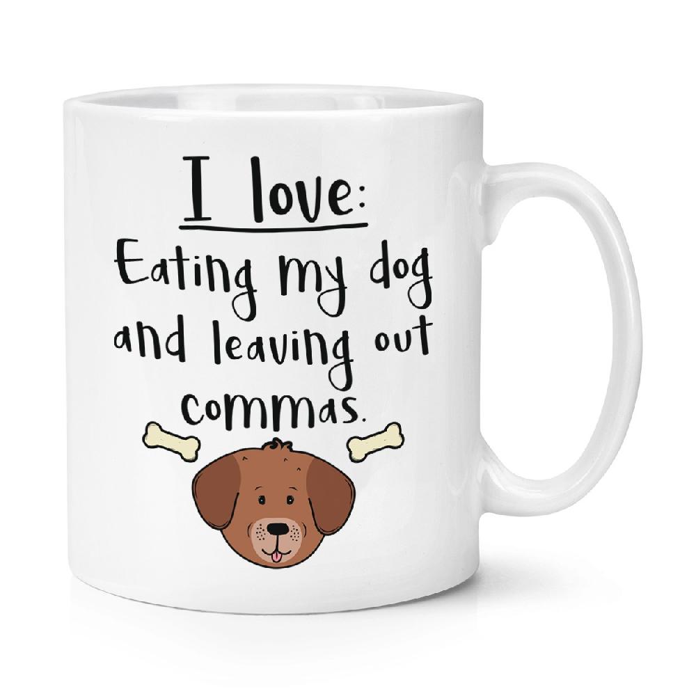 gift base I Love Eating My Dog And Leaving Out Commas 10oz Mug Cup