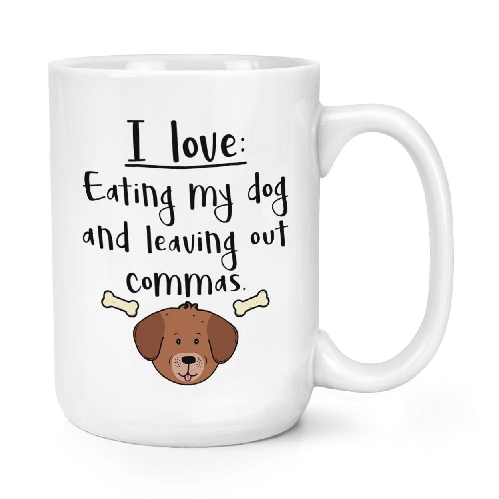 gift base I Love Eating My Dog And Leaving Out Commas 15oz Large Mug Cup