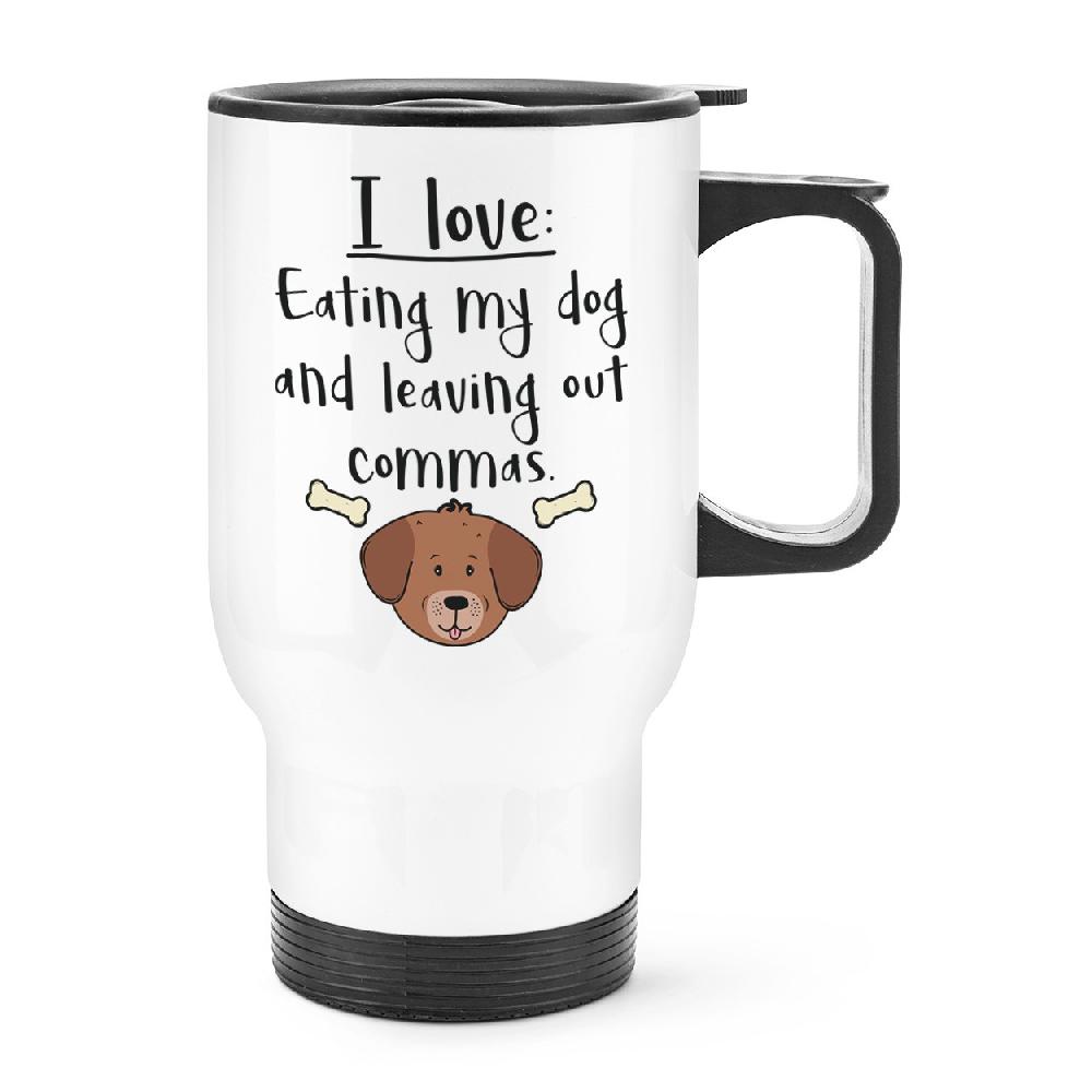 gift base I Love Eating My Dog And Leaving Out Commas Travel Mug Cup With Handle