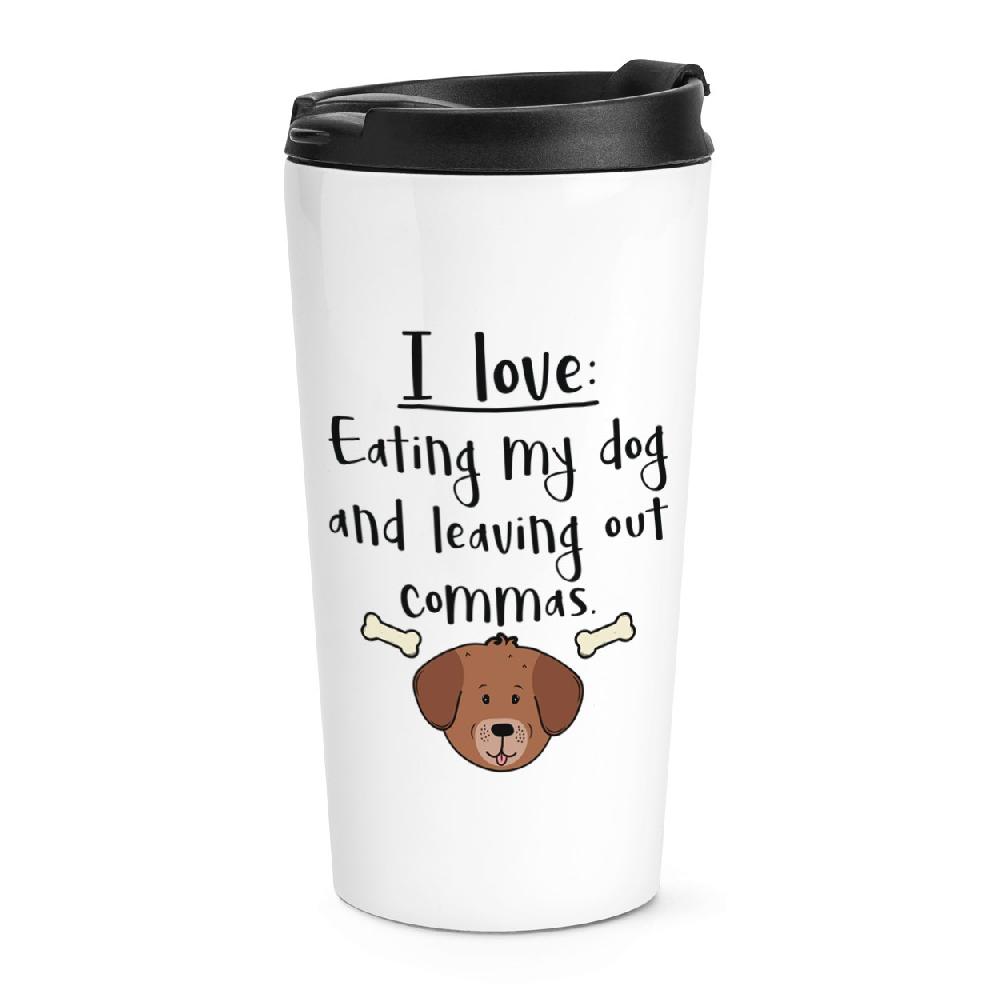 gift base I Love Eating My Dog And Leaving Out Commas Travel Mug Cup