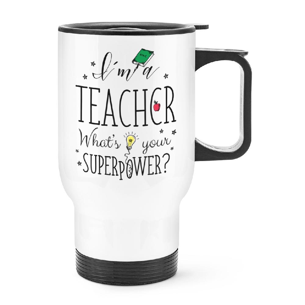 gift base I'm A Teacher What's Your Superpower Travel Mug Cup With Handle