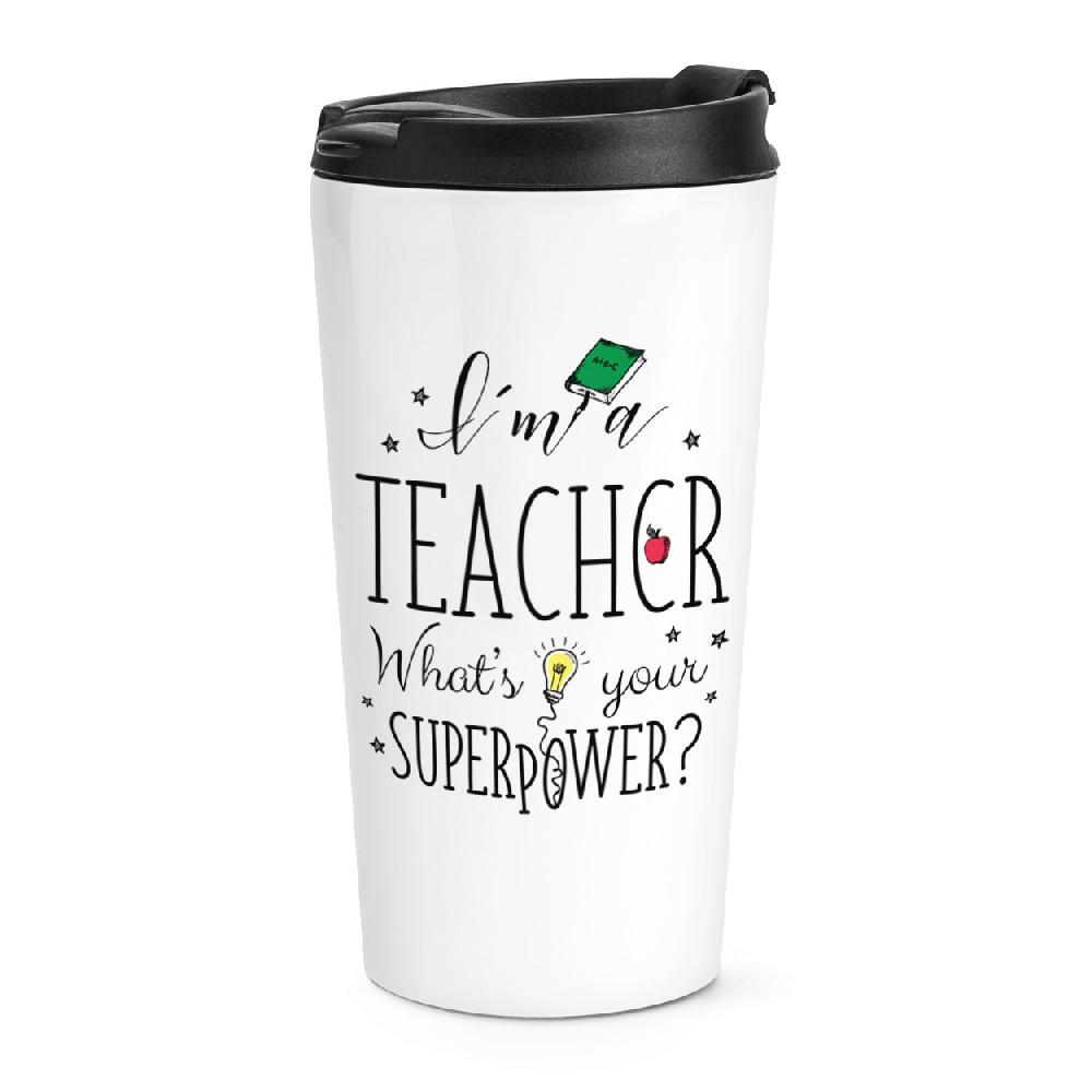gift base I'm A Teacher What's Your Superpower Travel Mug Cup gift base I'm A Teacher What's Your Superpower Travel Mug Cup
