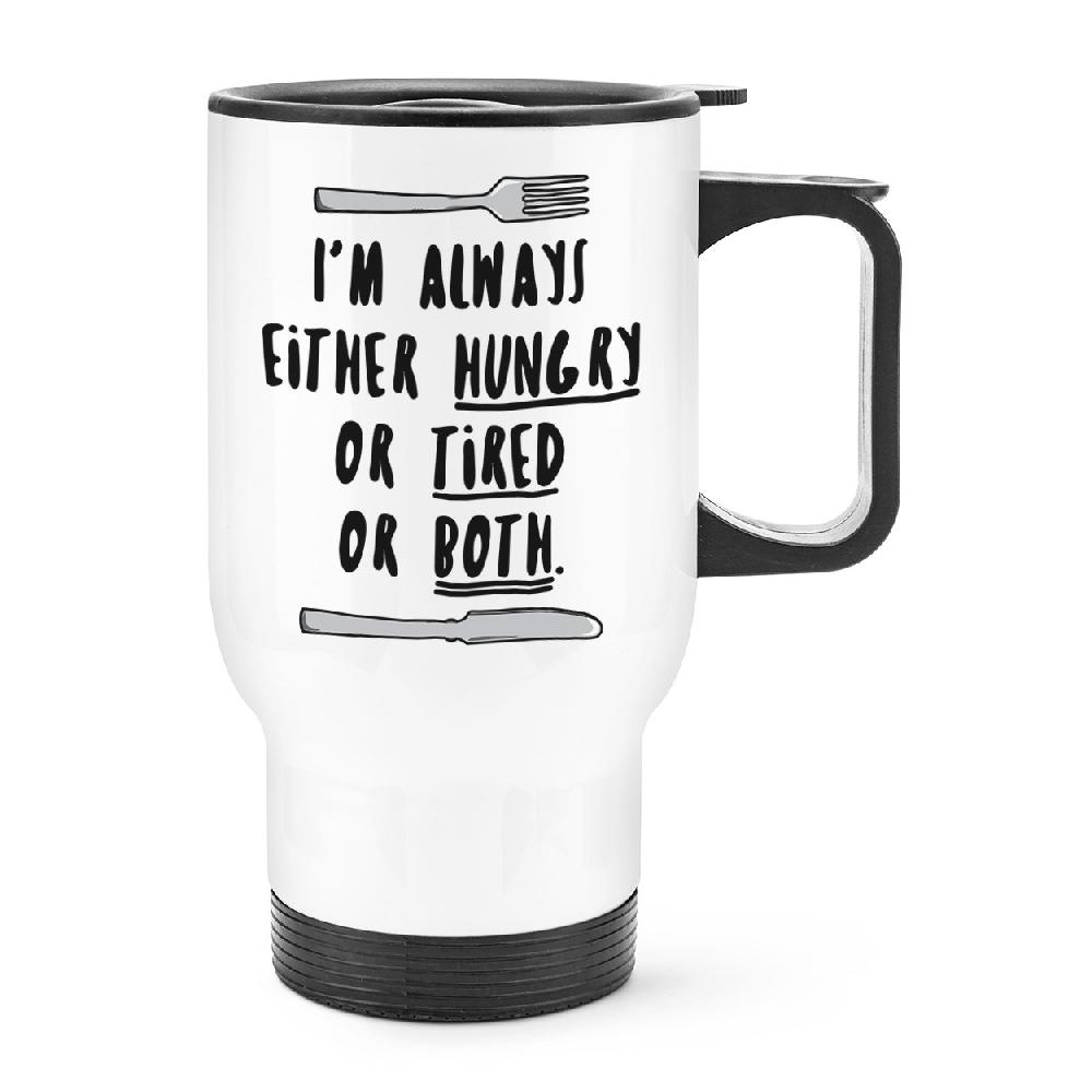 gift base I'm Always Either Hungry Tired Or Both Travel Mug Cup With Handle