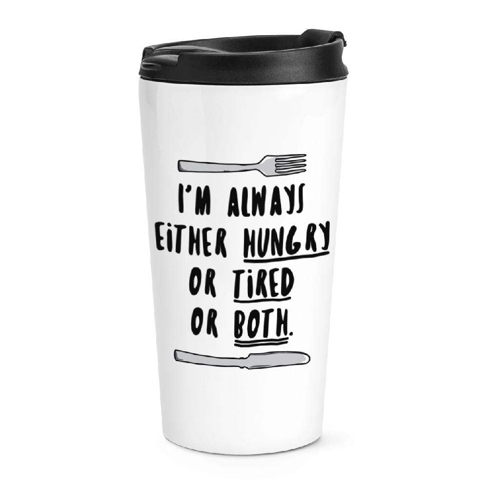 gift base I'm Always Either Hungry Tired Or Both Travel Mug Cup