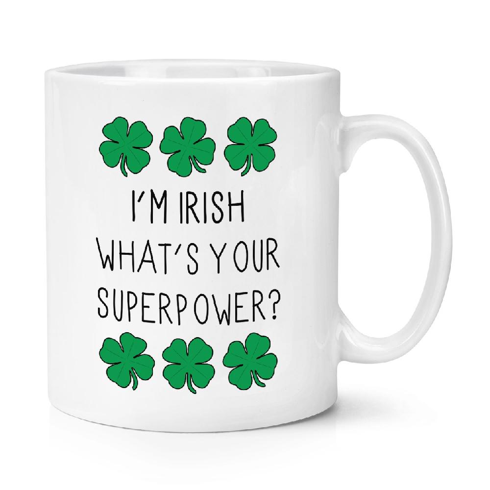 gift base I'm Irish What's Your Superpower 10oz Mug Cup