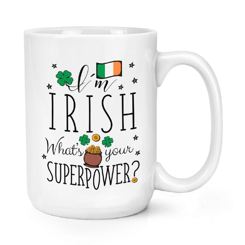 gift base I'm Irish What's Your Superpower Flag 15oz Large Mug Cup