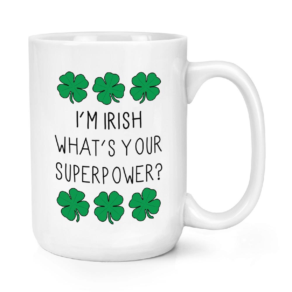 gift base I'm Irish What's Your Superpower Shamrock 15oz Large Mug Cup