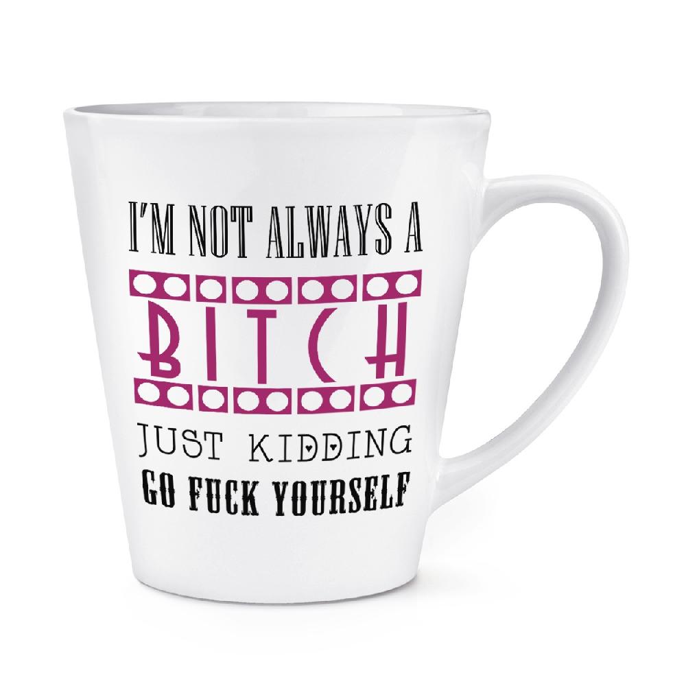 gift base I'm Not Always A Bitch 12oz Latte Mug Cup