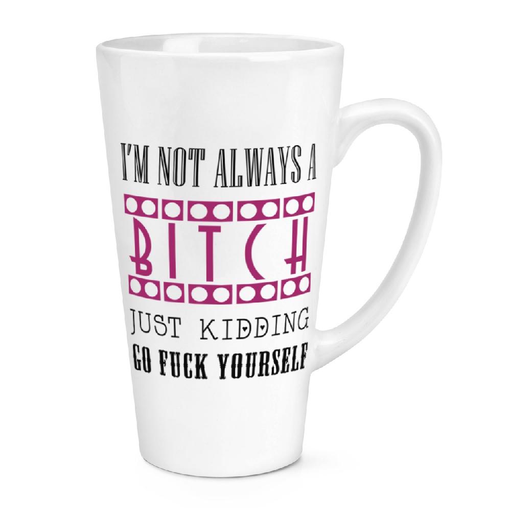 gift base I'm Not Always A Bitch 17oz Large Latte Mug Cup