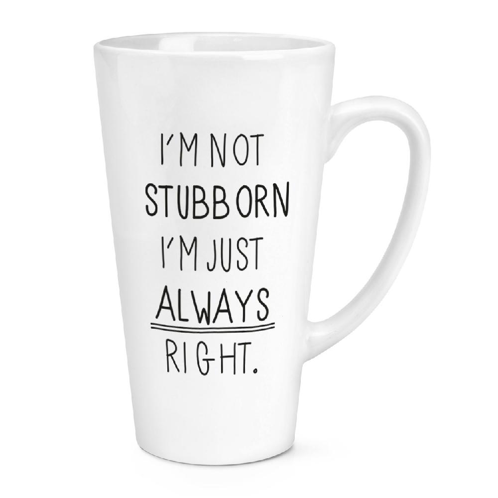 gift base I'm Not Stubborn I'm Just Always Right 17oz Large Latte Mug Cup