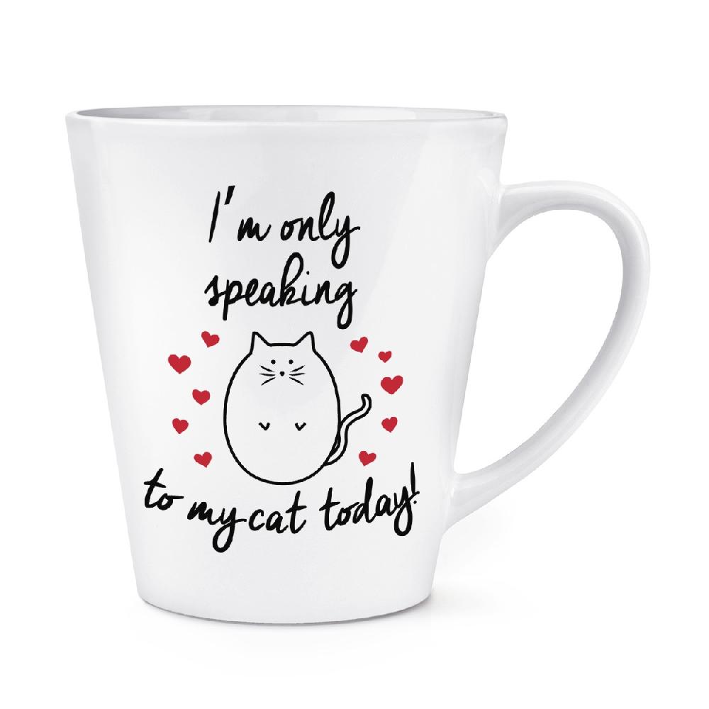 gift base I'm Only Speaking To My Cat Today 12oz Latte Mug Cup