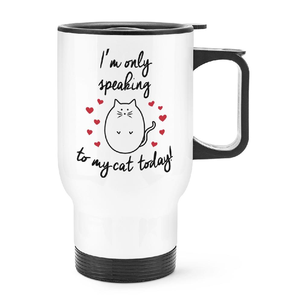 gift base I'm Only Speaking To My Cat Today Travel Mug Cup With Handle