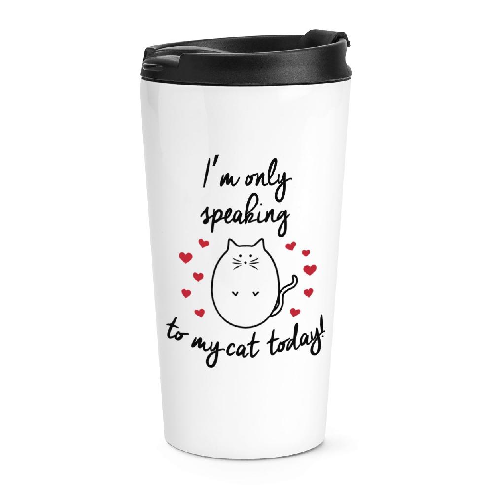 gift base I'm Only Speaking To My Cat Today Travel Mug Cup