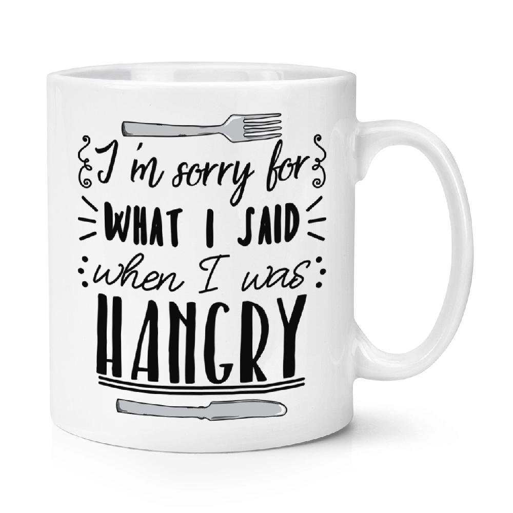 gift base I'm Sorry For What I Said When I Was Hangry 10oz Mug Cup