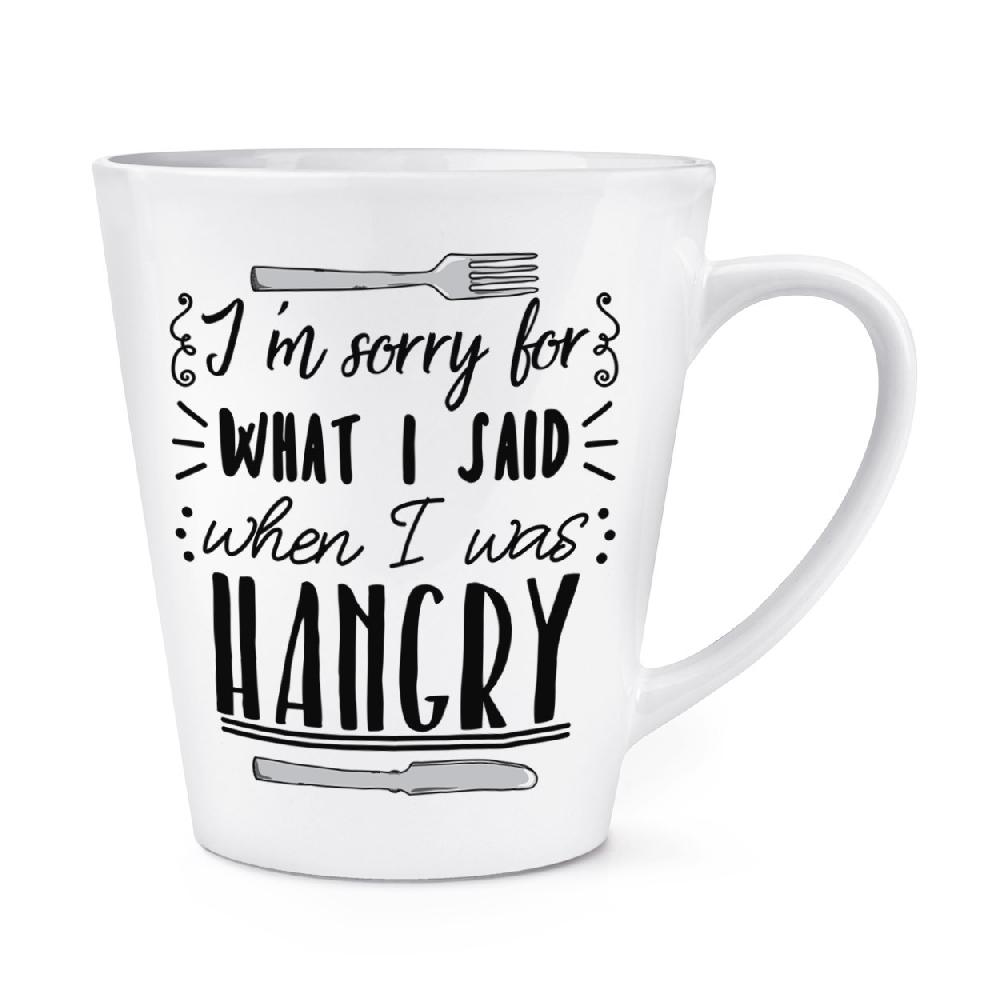 gift base I'm Sorry For What I Said When I Was Hangry 12oz Latte Mug Cup