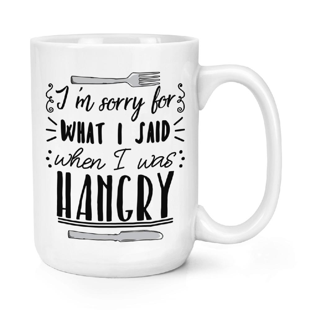 gift base I'm Sorry For What I Said When I Was Hangry 15oz Large Mug Cup