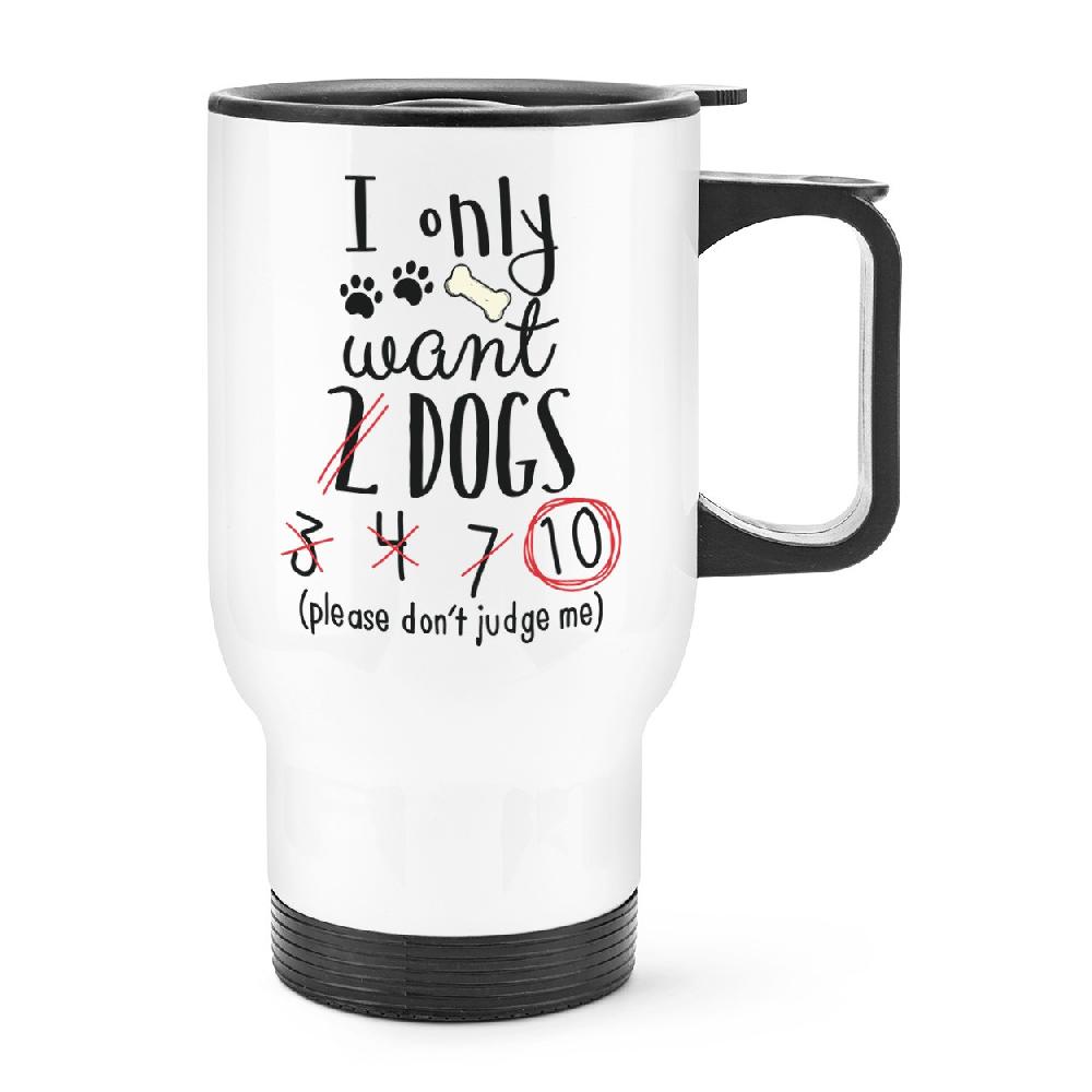 gift base I Only Want 2 Dogs Travel Mug Cup With Handle