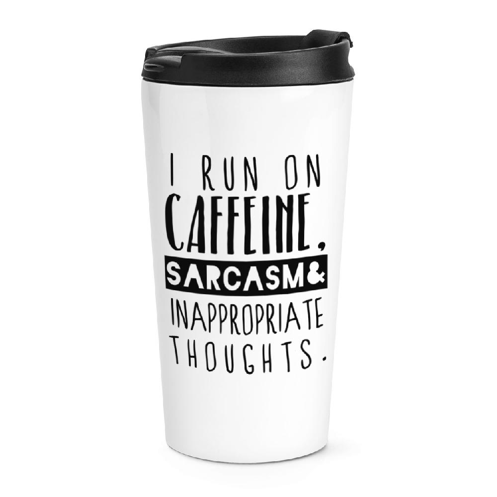 gift base I Run On Caffeine Sarcasm Inappropriate Thoughts Travel Mug Cup