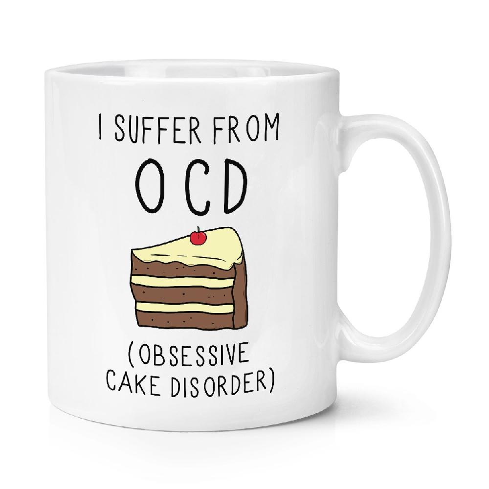 gift base I Suffer From Obsessive CAKE Disorder OCD 10oz Mug Cup