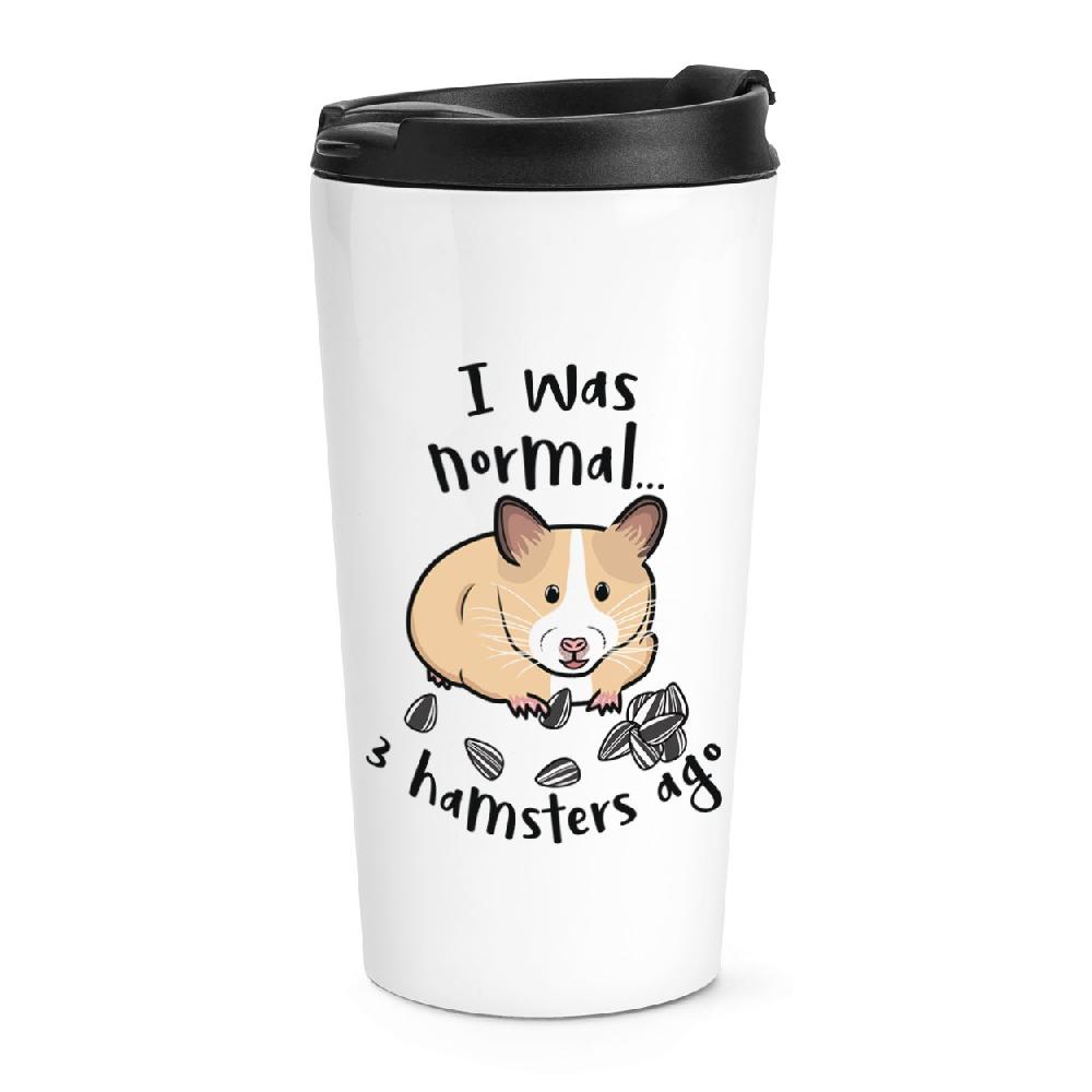 gift base I Was Normal 3 Hamsters Ago Travel Mug Cup