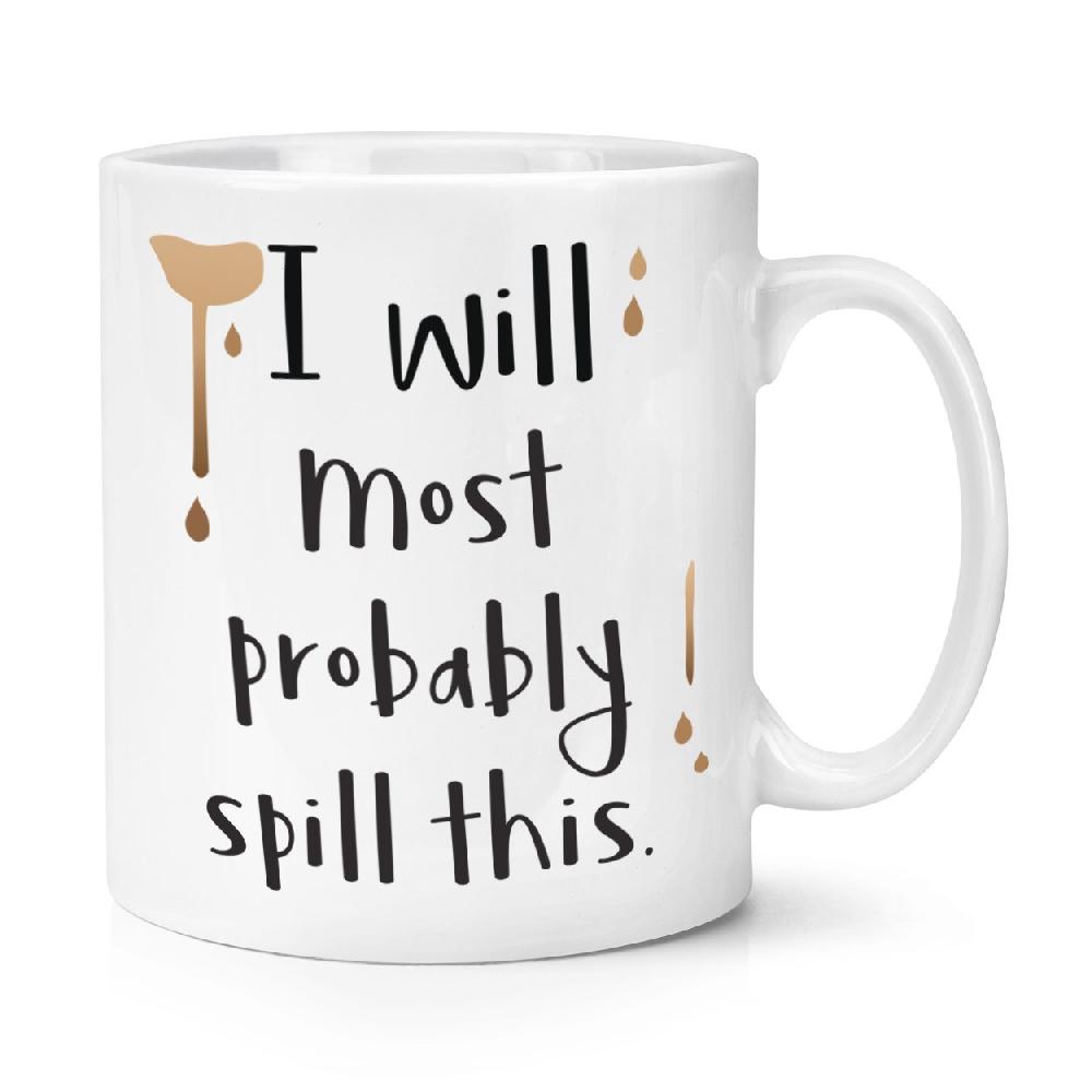 gift base I Will Most Probably Spill This 10oz Mug Cup