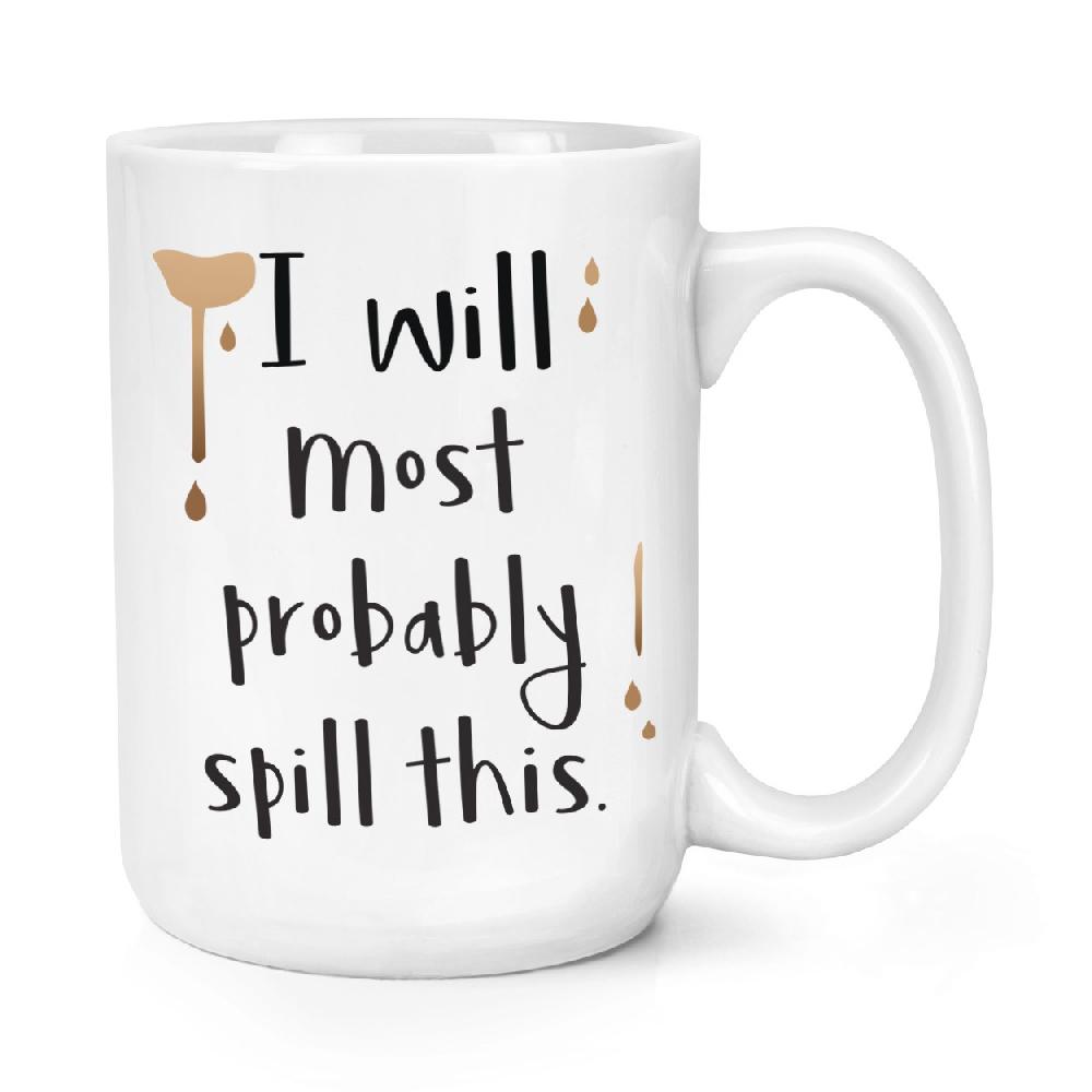 gift base I Will Most Probably Spill This 15oz Large Mug Cup