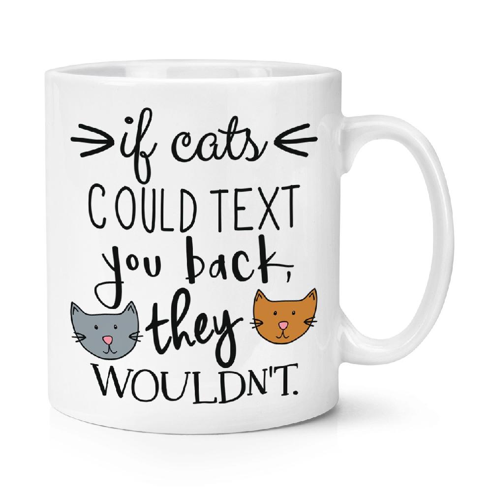 gift base If Cats Could Text You Back They Wouldn't 10oz Mug Cup