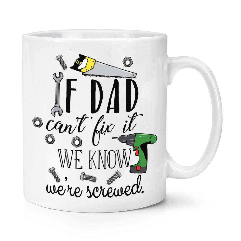 gift base If Dad Can't Fix It We Know We're Screwed 10oz Mug Cup