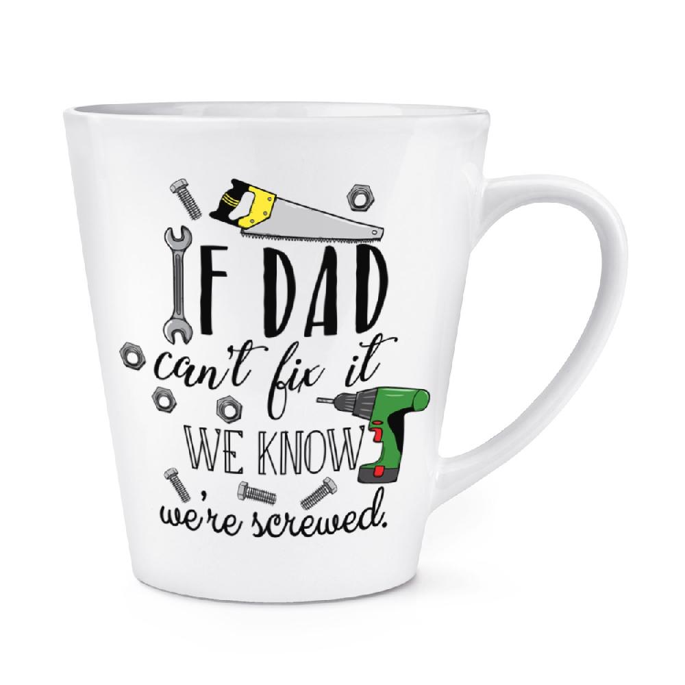 gift base If Dad Can't Fix It We Know We're Screwed 12oz Latte Mug Cup