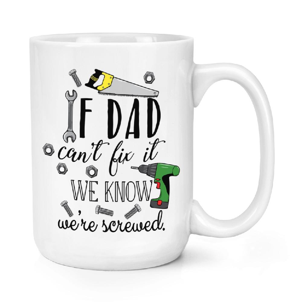 gift base If Dad Can't Fix It We Know We're Screwed 15oz Large Mug Cup