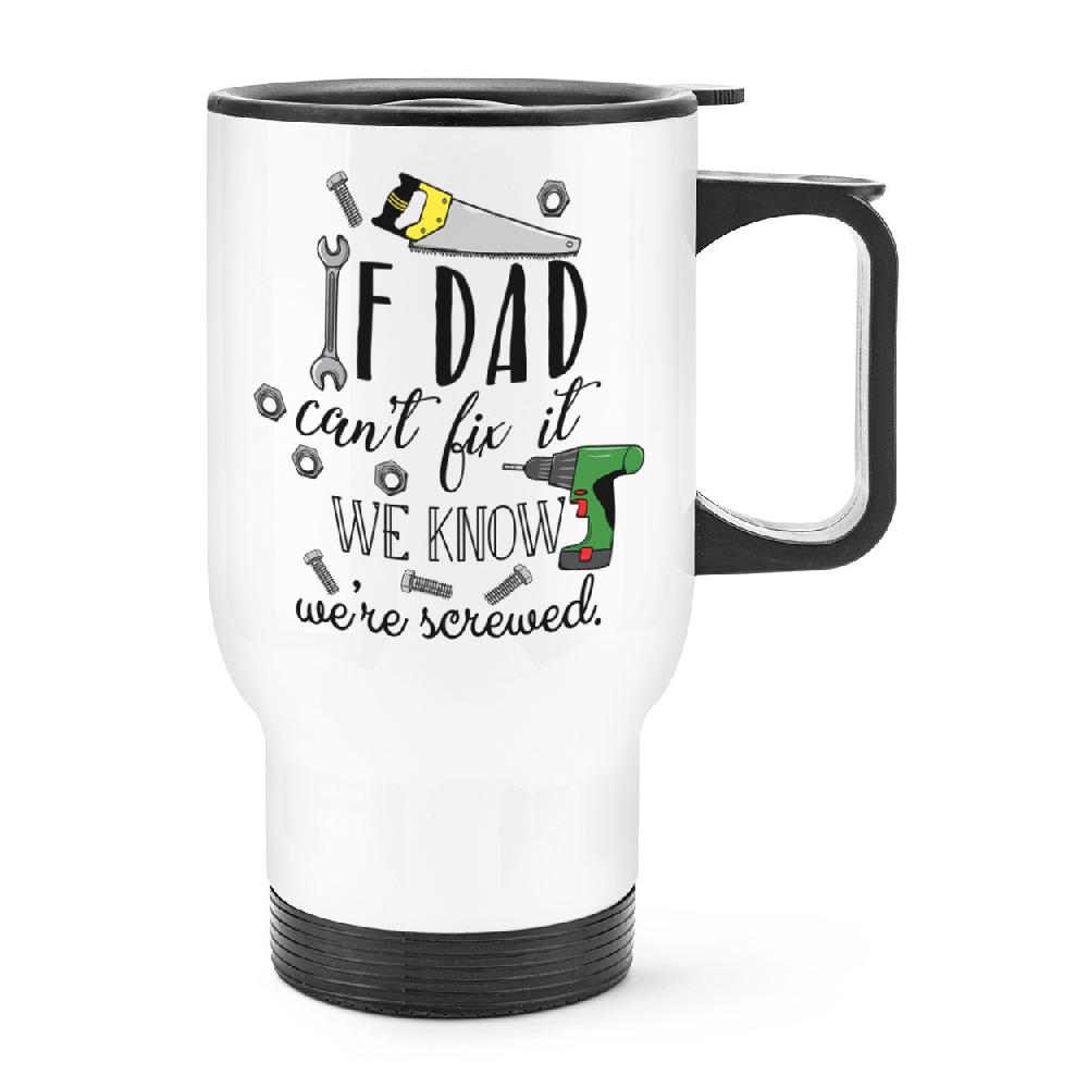gift base If Dad Can't Fix It We Know We're Screwed Travel Mug Cup With Handle