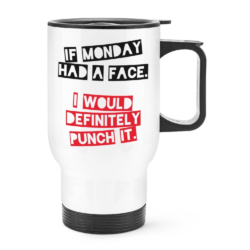 gift base If Monday Had A Face I'd Punch It Travel Mug Cup With Handle