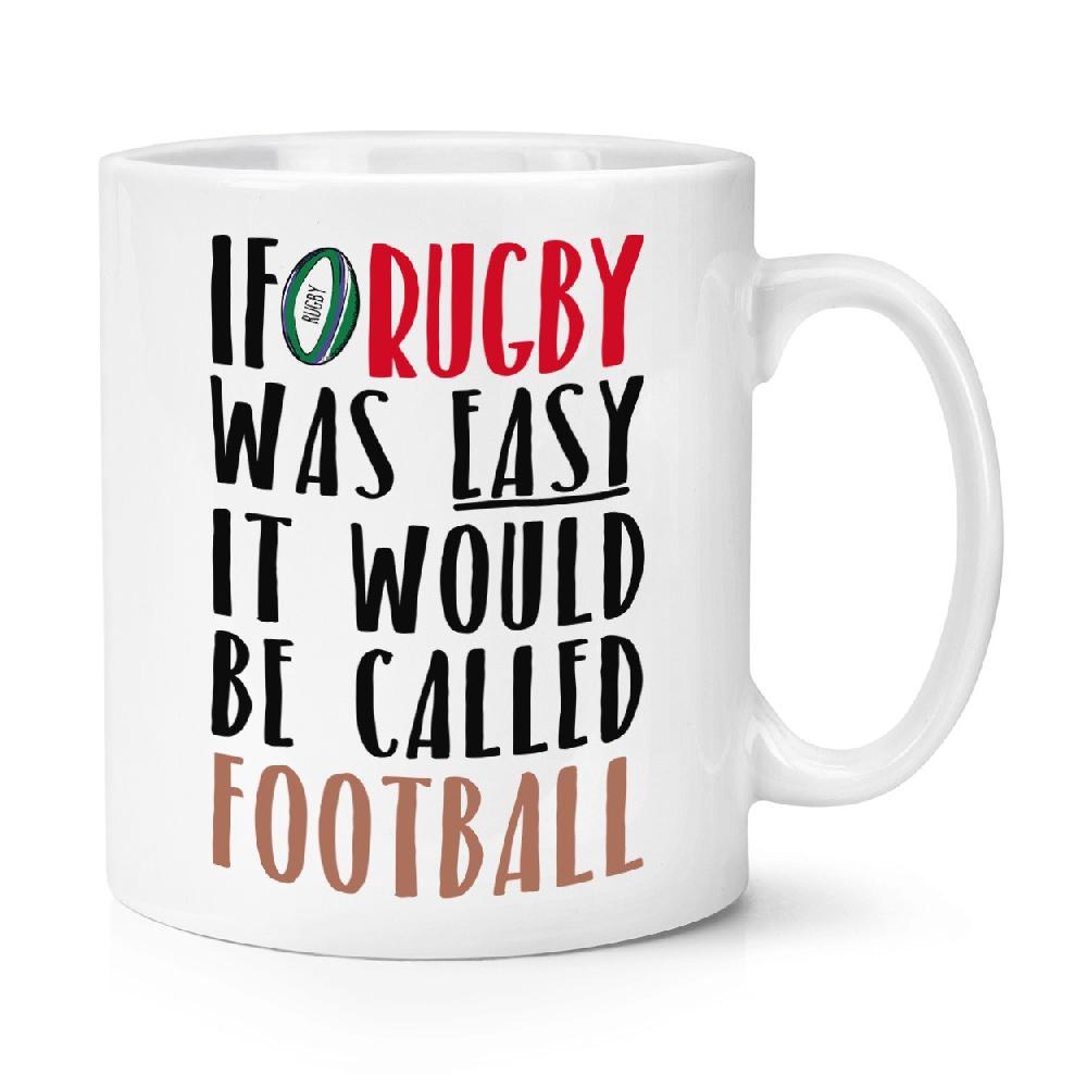 gift base If Rugby Was Easy It Would Be Called Football 10oz Mug Cup