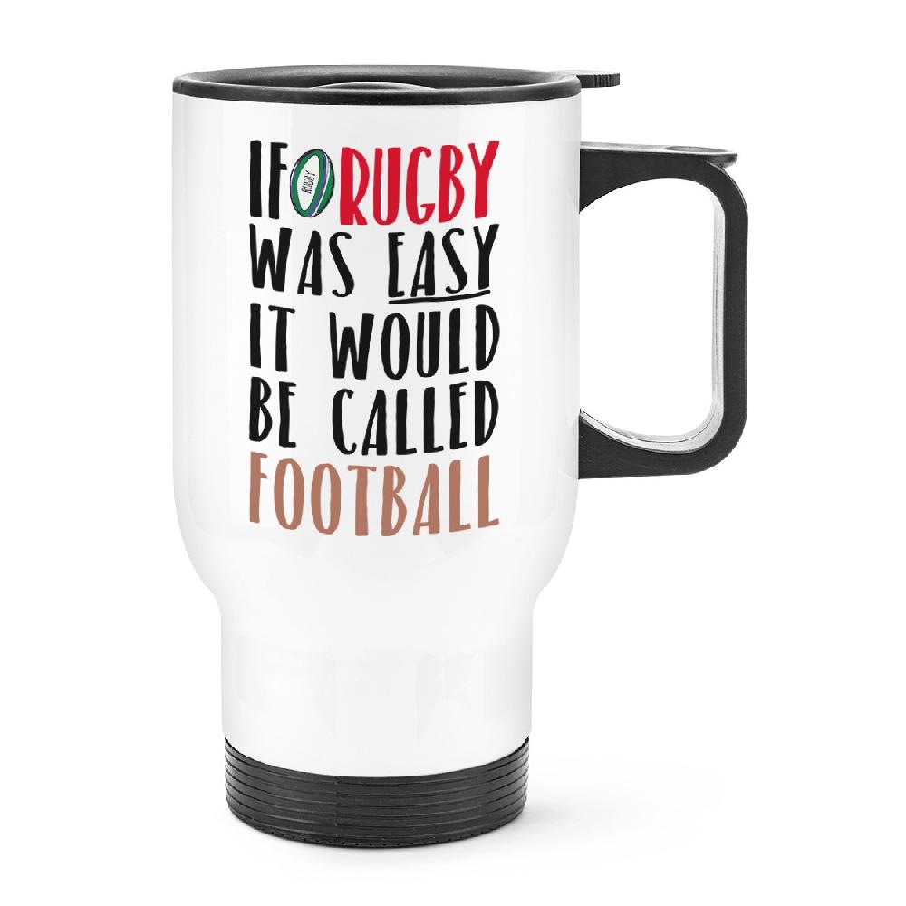 gift base If Rugby Was Easy It Would Be Called Football Travel Mug Cup With Handle