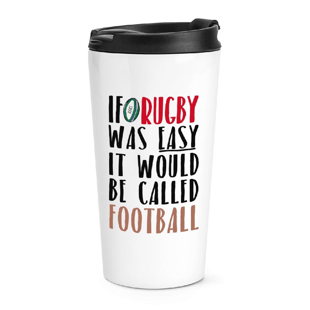 gift base If Rugby Was Easy It Would Be Called Football Travel Mug Cup
