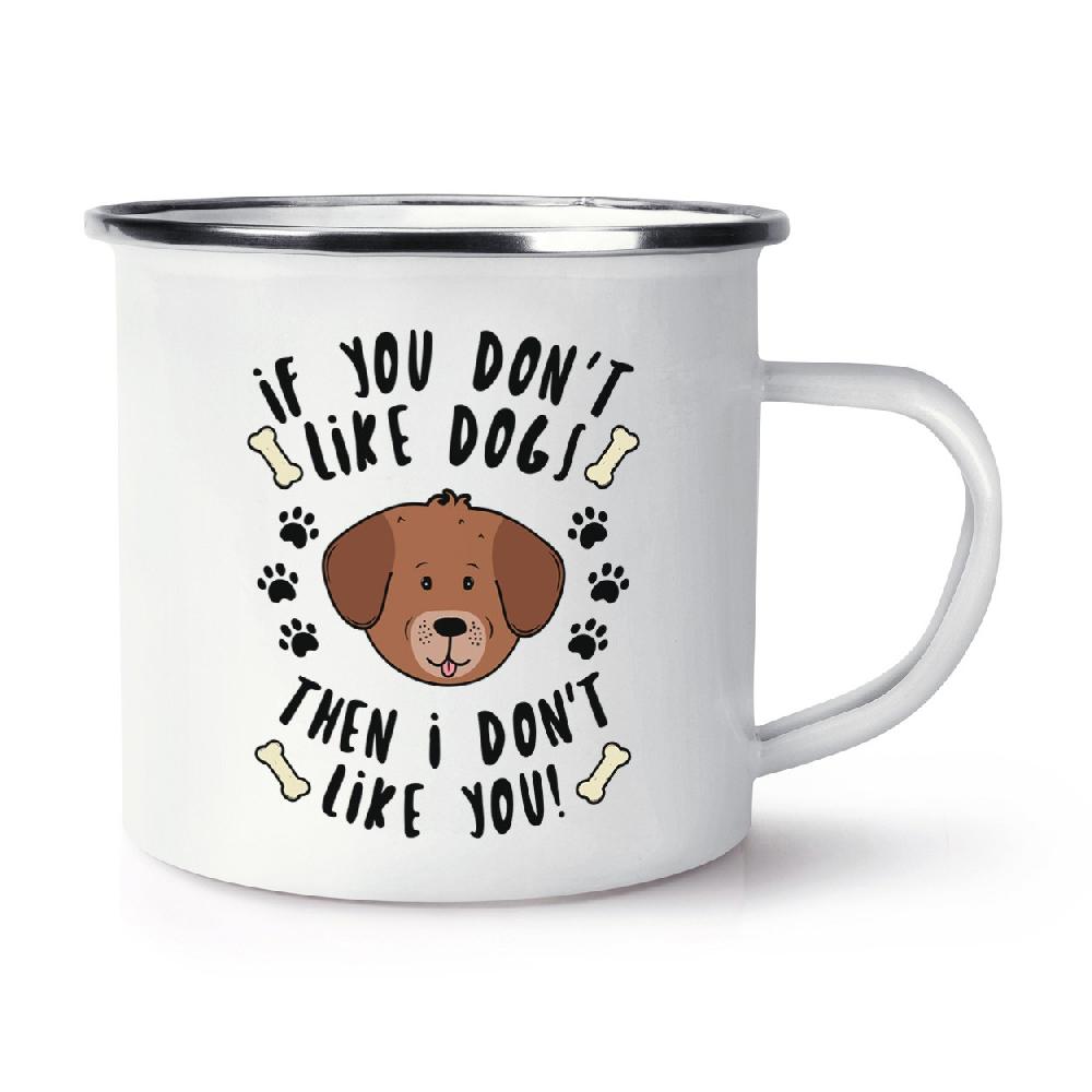 gift base If You Don't Like Dogs Then I Don't Like You Retro Enamel Mug Cup
