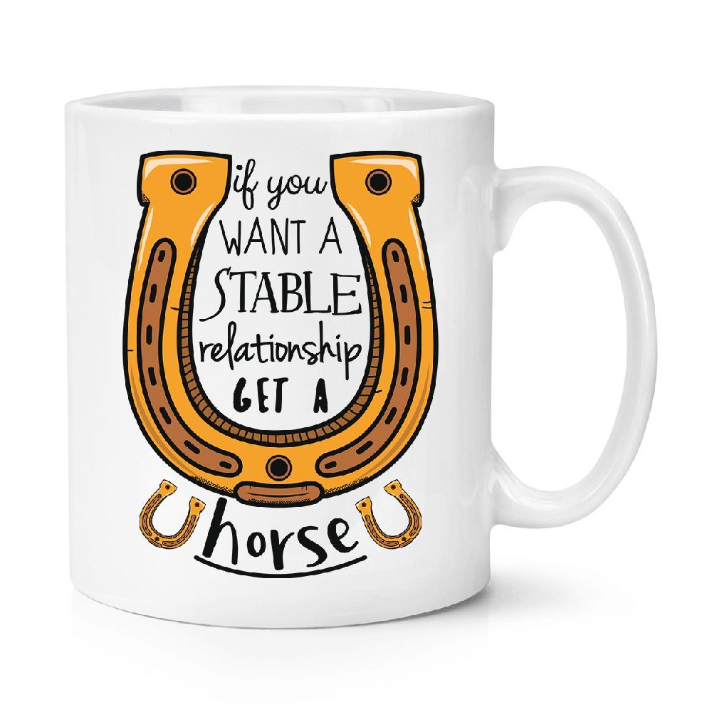 gift base If You Want A Stable Relationship Get A Horse 10oz Mug Cup