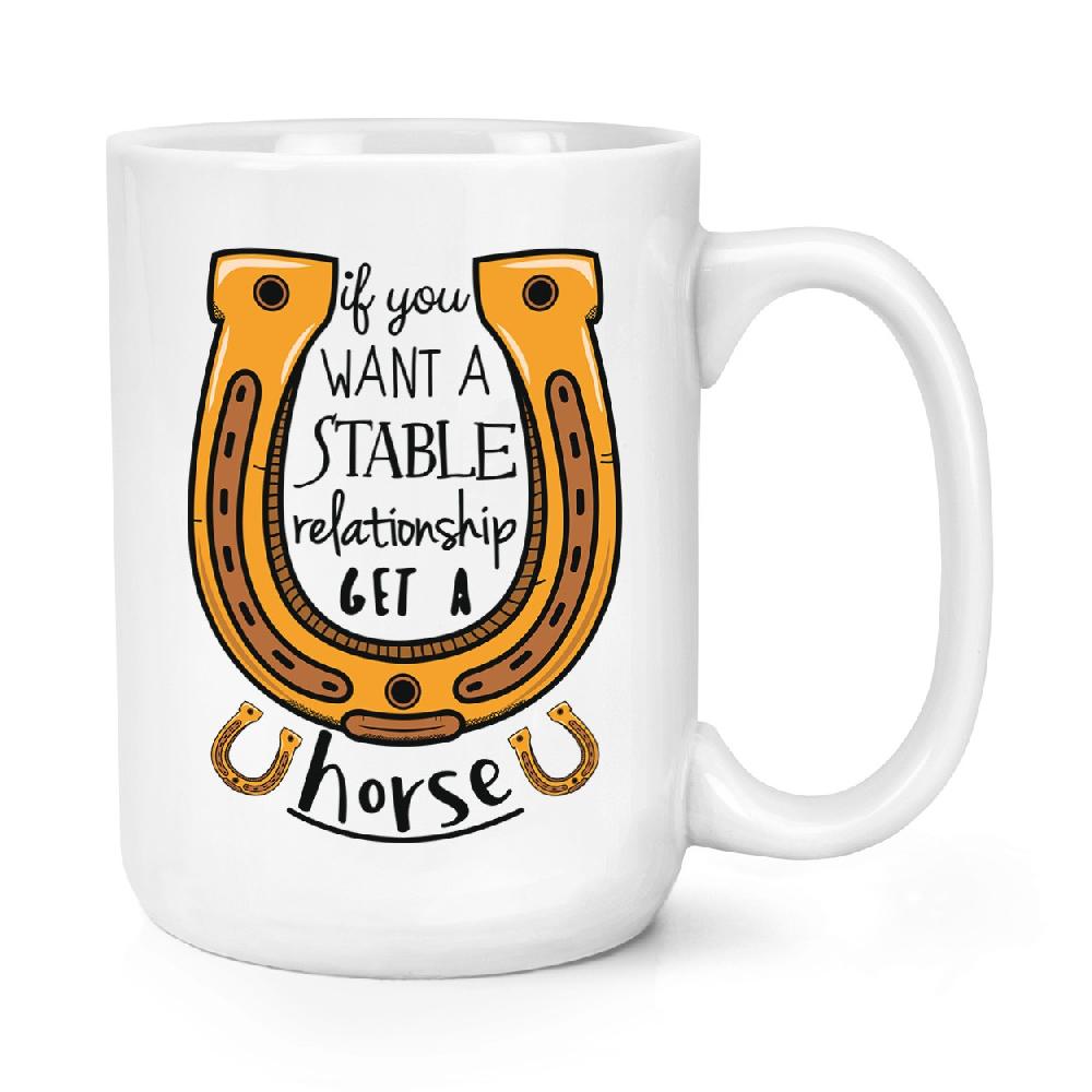 gift base If You Want A Stable Relationship Get A Horse 15oz Large Mug Cup