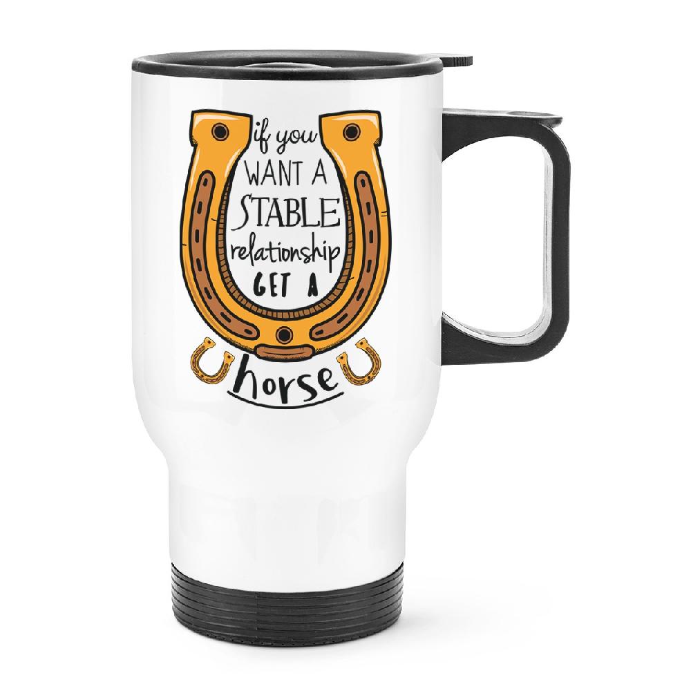 gift base If You Want A Stable Relationship Get A Horse Travel Mug Cup With Handle