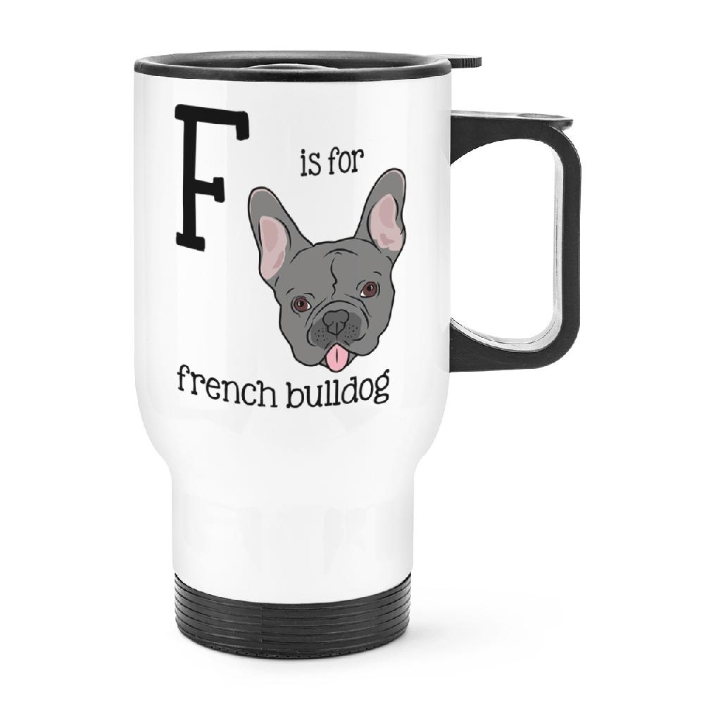 gift base Letter F Is For French Bulldog Travel Mug Cup With Handle
