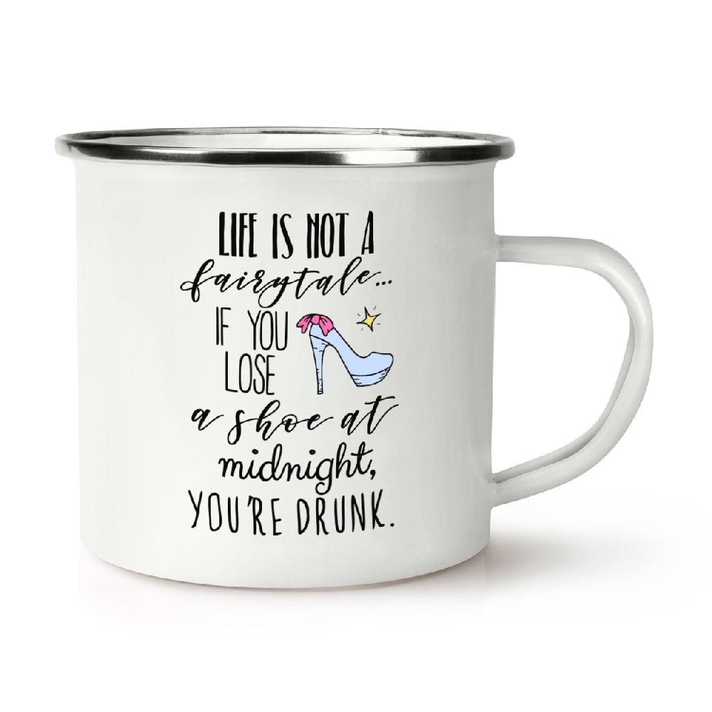 gift base Life Is Not A Fairytale If You Lose A Shoe At Midnight You're Drunk Retro Enamel Mug Cup